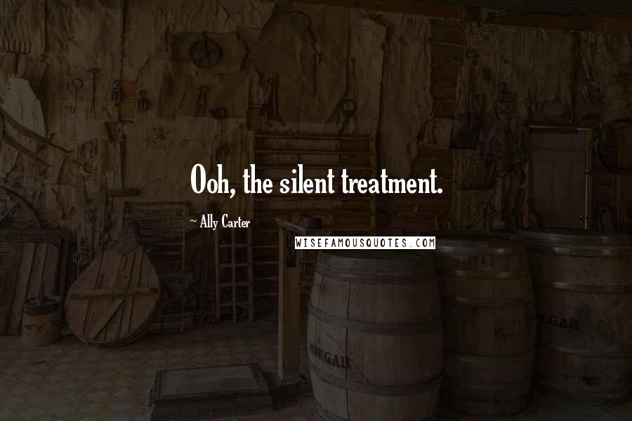 Ally Carter Quotes: Ooh, the silent treatment.