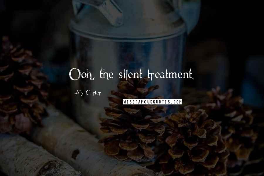 Ally Carter Quotes: Ooh, the silent treatment.