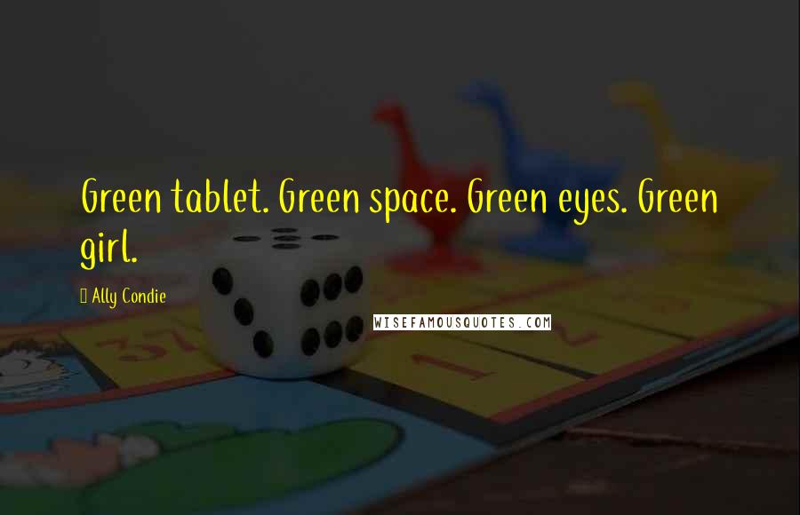 Ally Condie Quotes: Green tablet. Green space. Green eyes. Green girl.