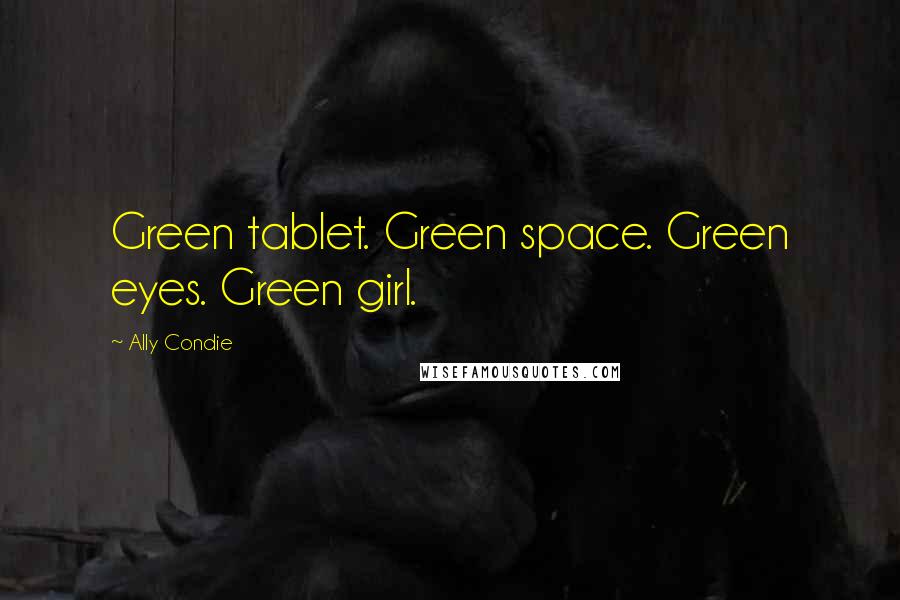 Ally Condie Quotes: Green tablet. Green space. Green eyes. Green girl.