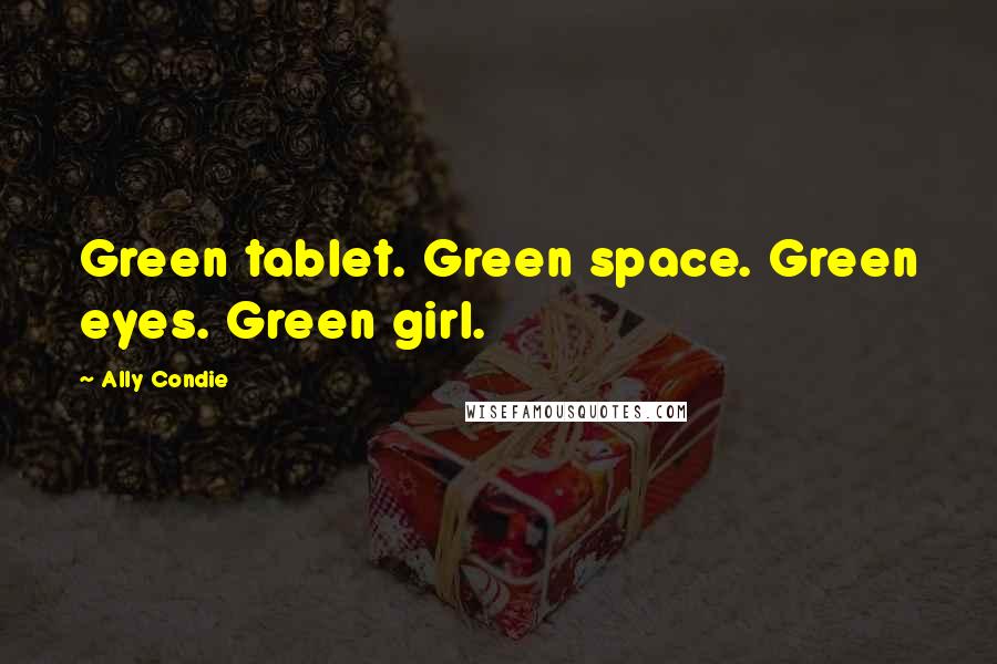Ally Condie Quotes: Green tablet. Green space. Green eyes. Green girl.