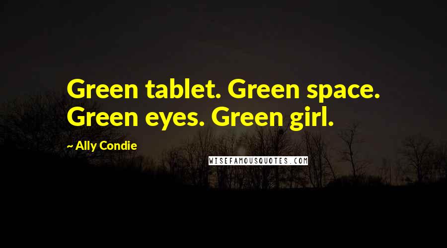 Ally Condie Quotes: Green tablet. Green space. Green eyes. Green girl.