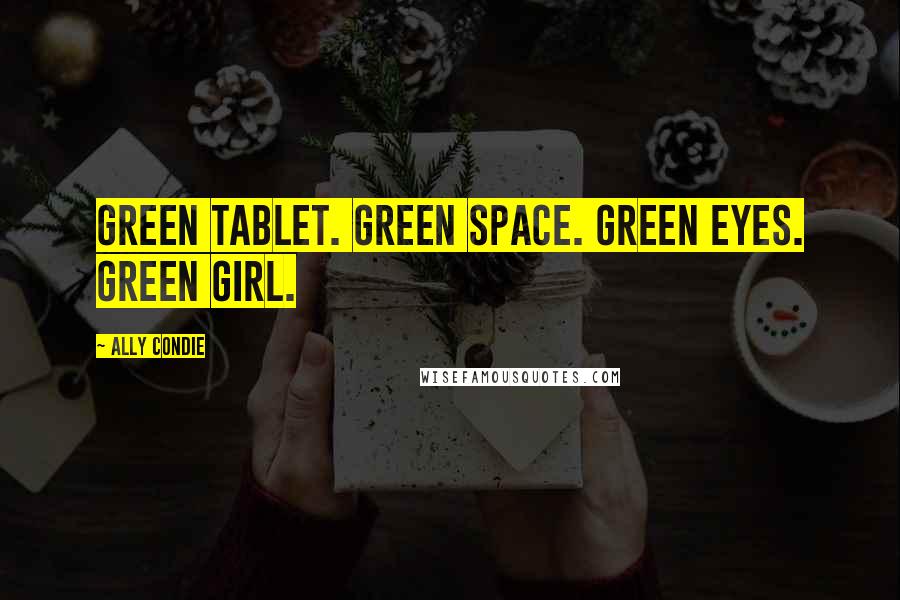 Ally Condie Quotes: Green tablet. Green space. Green eyes. Green girl.