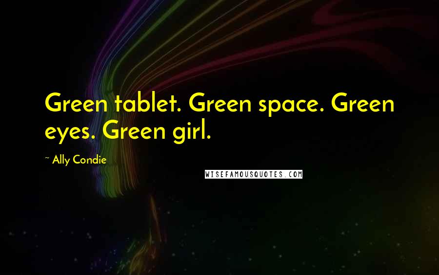 Ally Condie Quotes: Green tablet. Green space. Green eyes. Green girl.