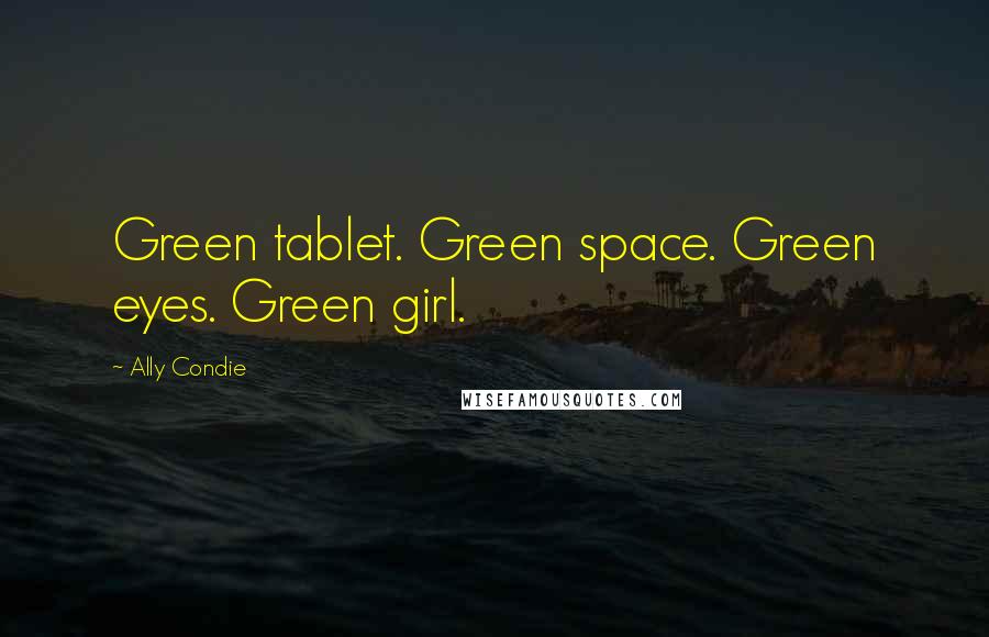 Ally Condie Quotes: Green tablet. Green space. Green eyes. Green girl.