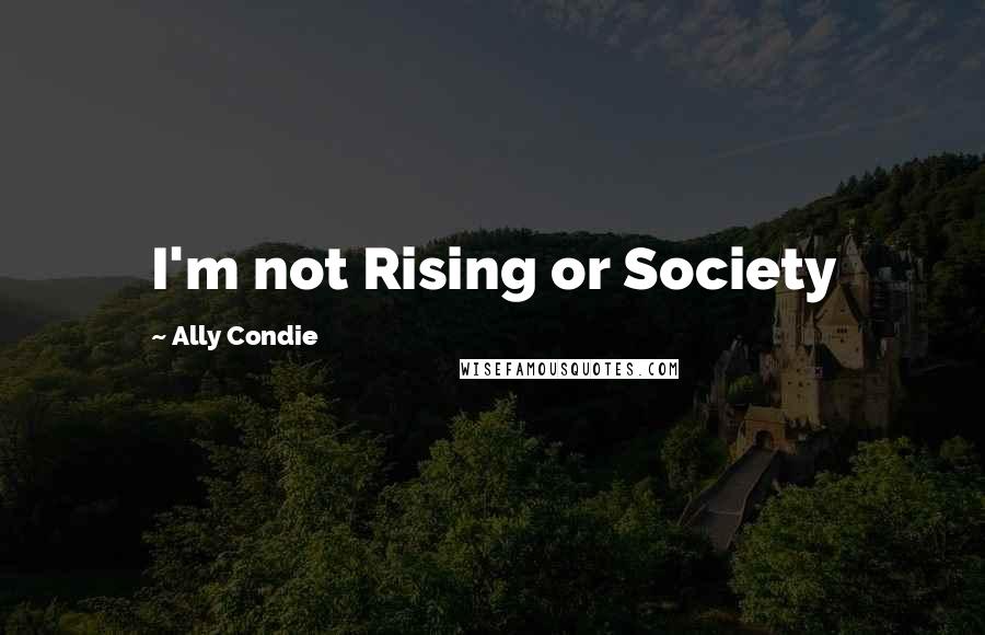 Ally Condie Quotes: I'm not Rising or Society