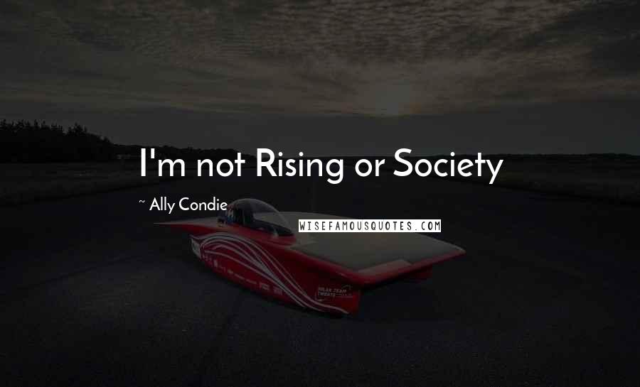 Ally Condie Quotes: I'm not Rising or Society