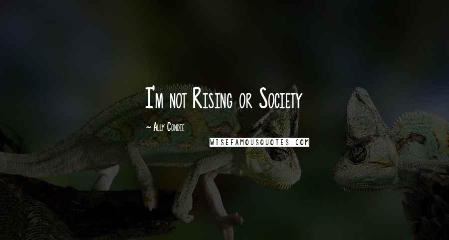 Ally Condie Quotes: I'm not Rising or Society