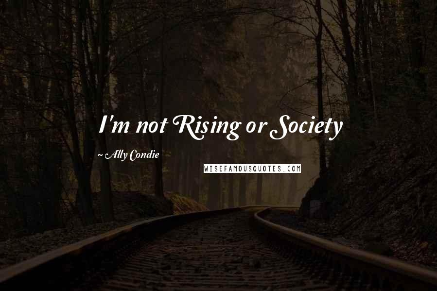 Ally Condie Quotes: I'm not Rising or Society