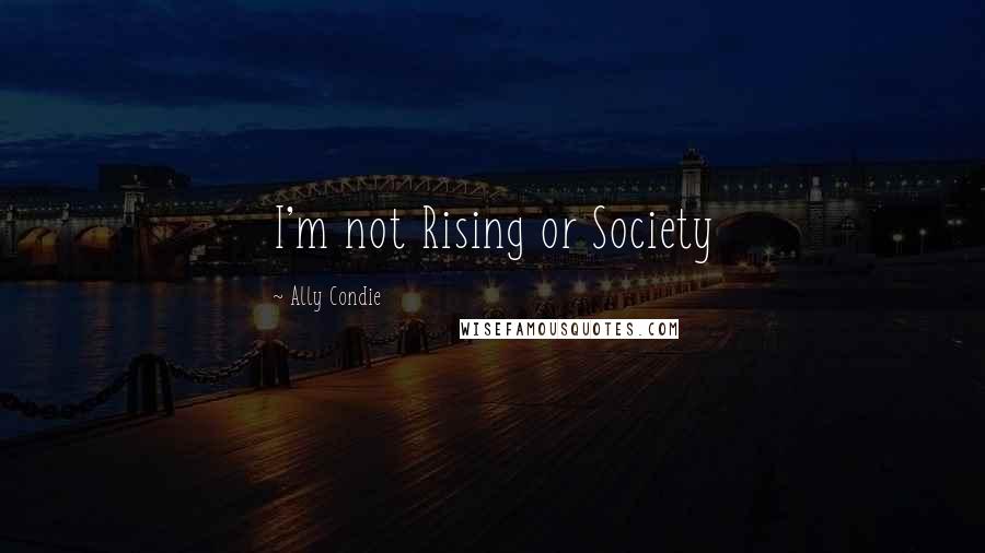 Ally Condie Quotes: I'm not Rising or Society
