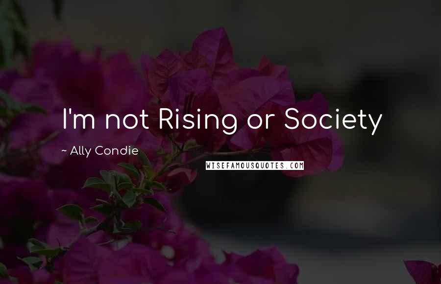 Ally Condie Quotes: I'm not Rising or Society