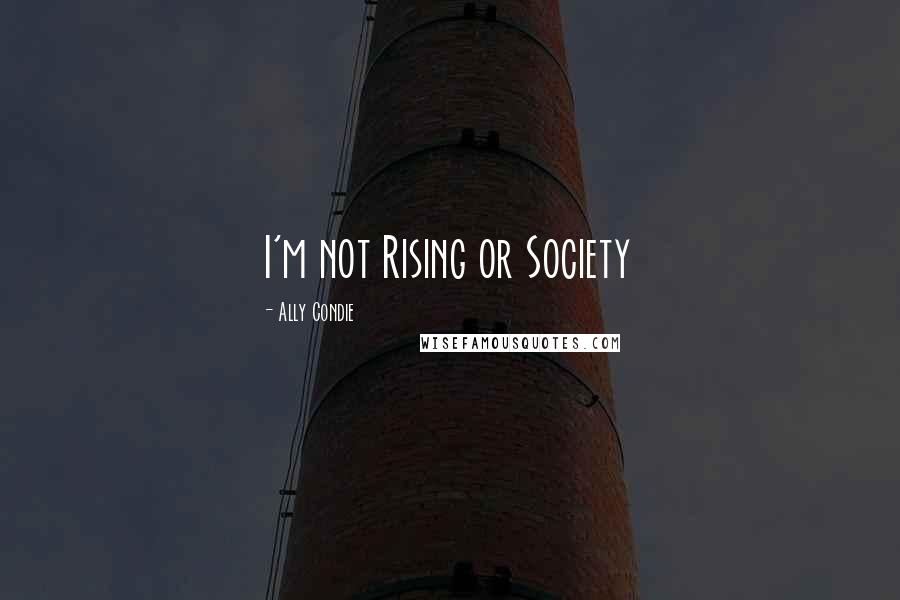 Ally Condie Quotes: I'm not Rising or Society