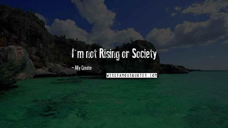 Ally Condie Quotes: I'm not Rising or Society