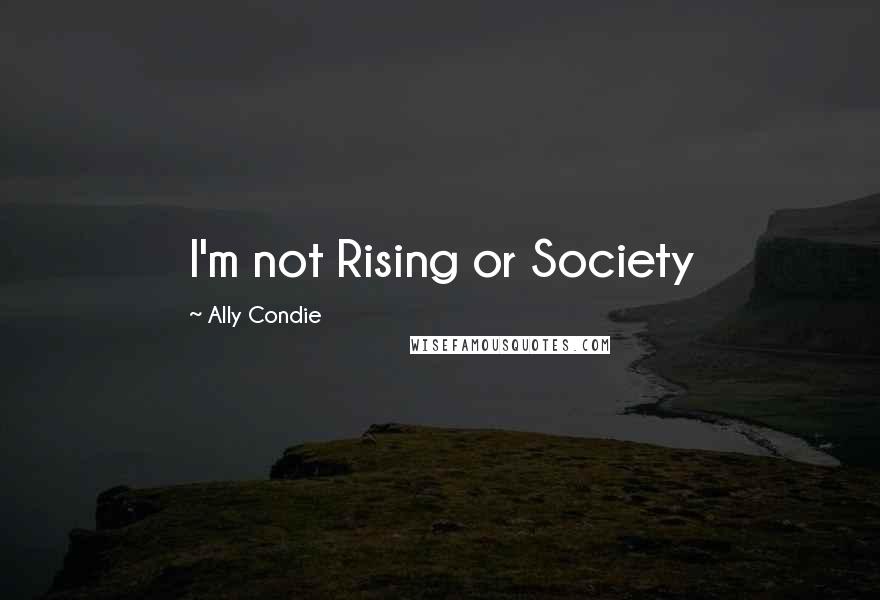 Ally Condie Quotes: I'm not Rising or Society