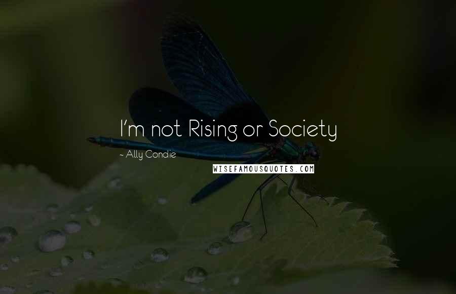 Ally Condie Quotes: I'm not Rising or Society