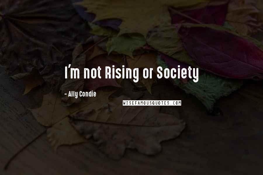 Ally Condie Quotes: I'm not Rising or Society