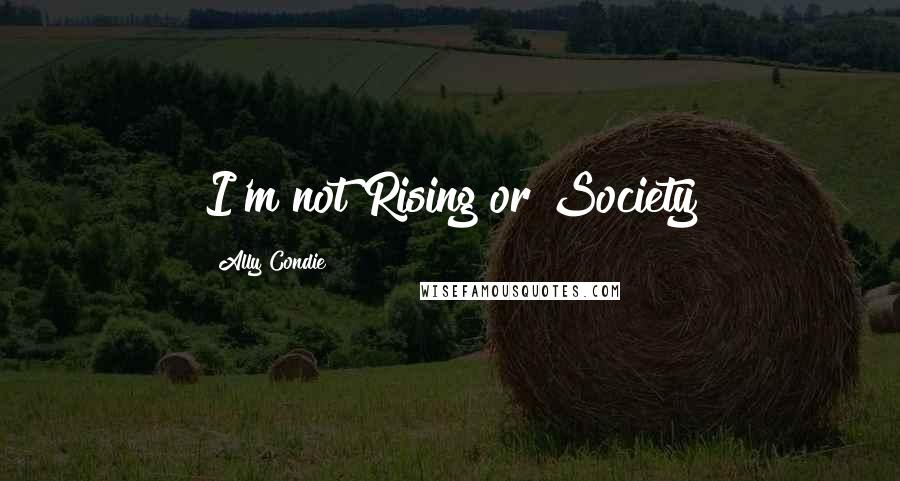 Ally Condie Quotes: I'm not Rising or Society