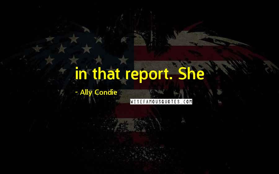 Ally Condie Quotes: in that report. She