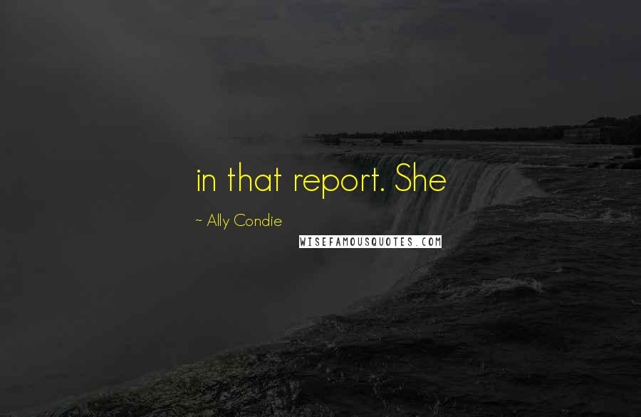 Ally Condie Quotes: in that report. She