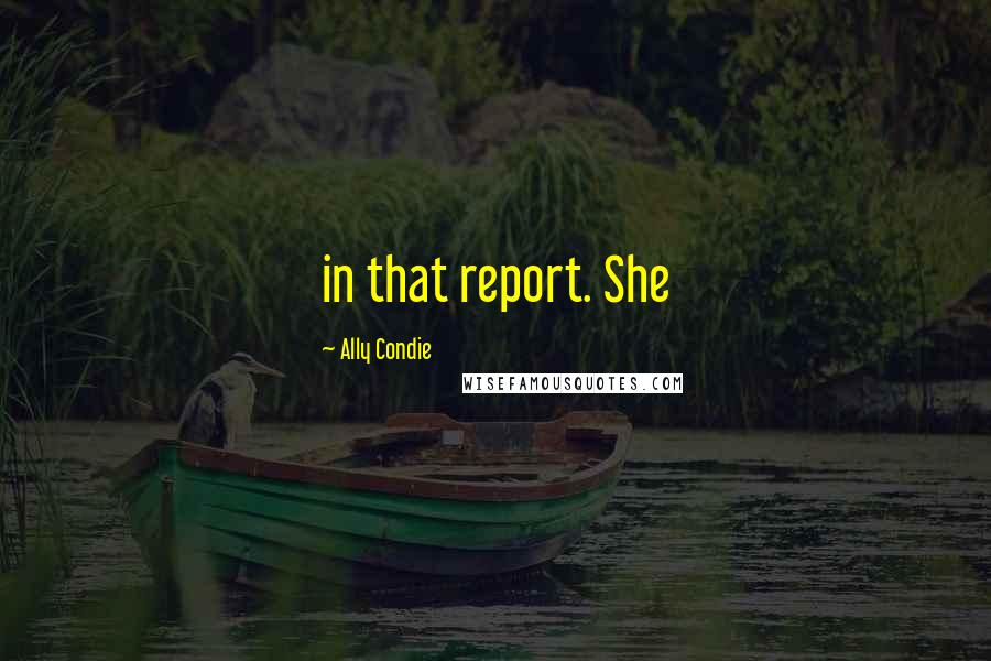 Ally Condie Quotes: in that report. She