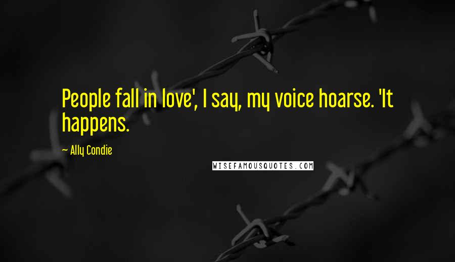 Ally Condie Quotes: People fall in love', I say, my voice hoarse. 'It happens.