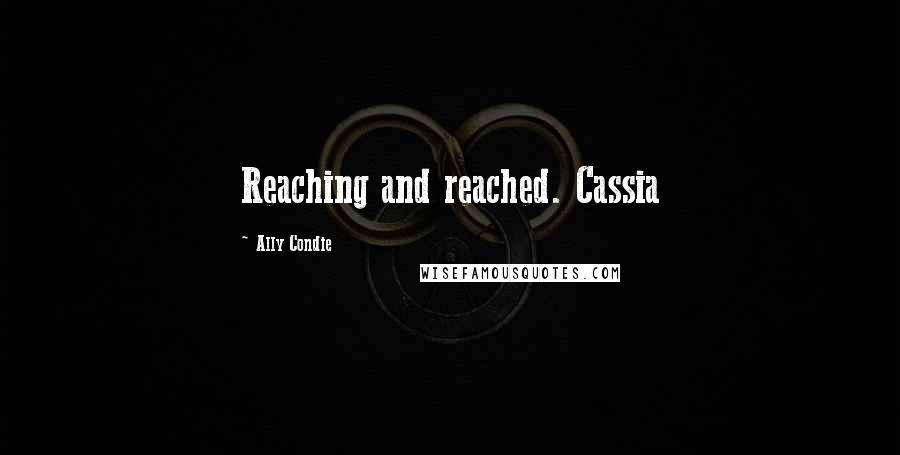 Ally Condie Quotes: Reaching and reached. Cassia