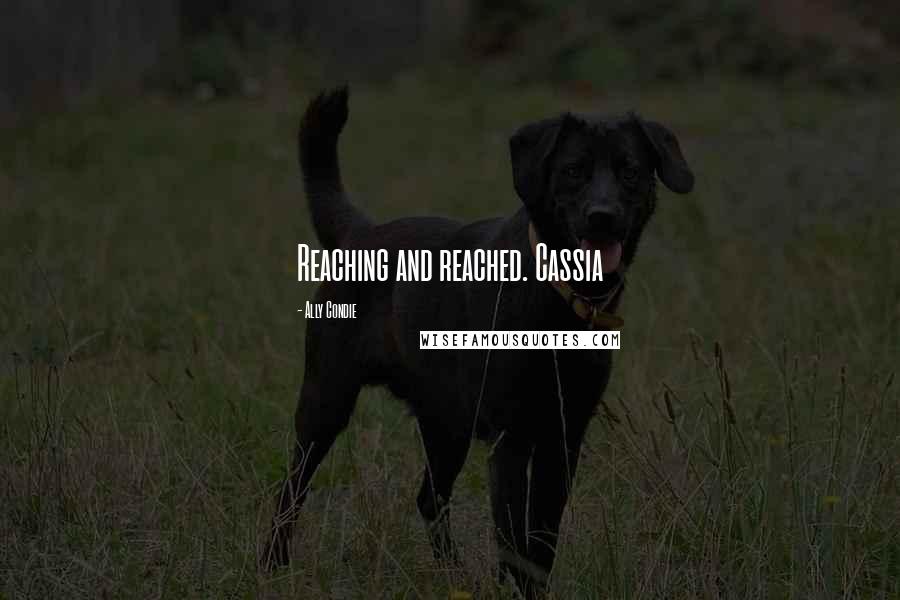 Ally Condie Quotes: Reaching and reached. Cassia