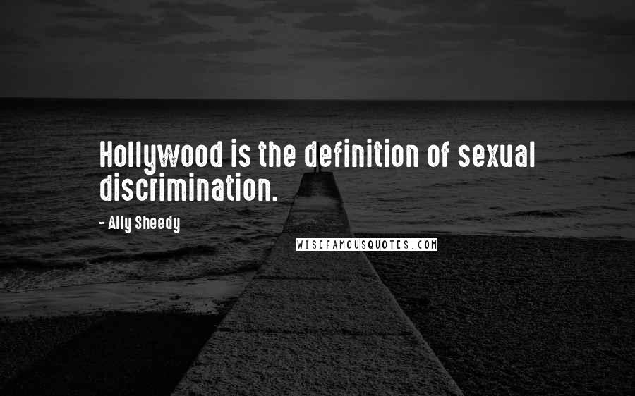 Ally Sheedy Quotes: Hollywood is the definition of sexual discrimination.