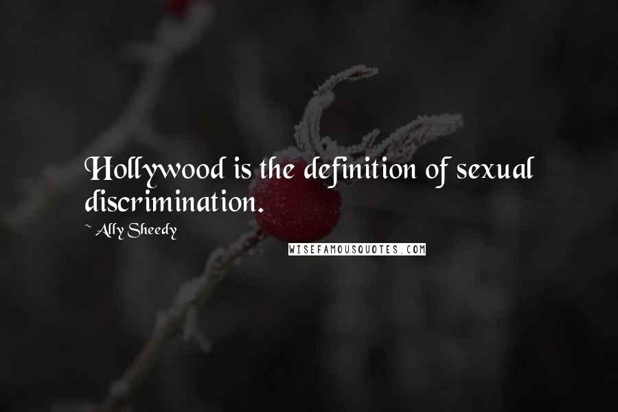 Ally Sheedy Quotes: Hollywood is the definition of sexual discrimination.