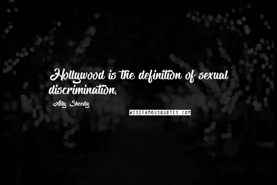 Ally Sheedy Quotes: Hollywood is the definition of sexual discrimination.