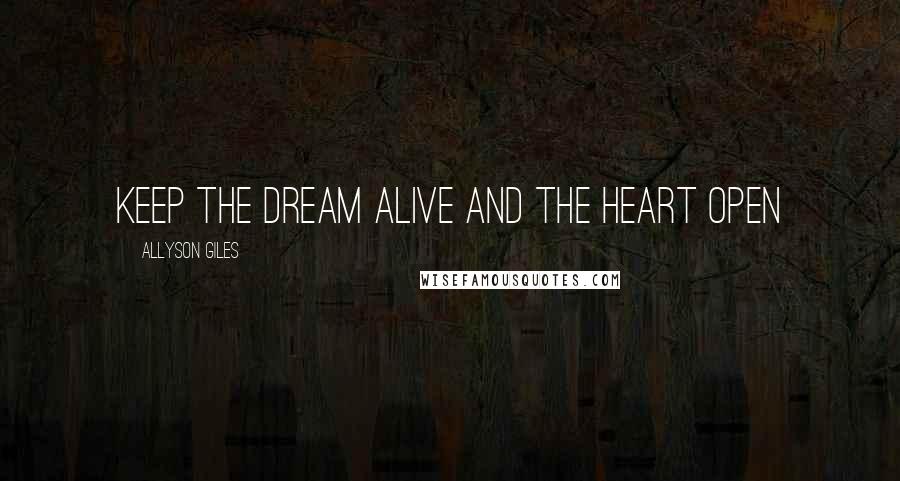 Allyson Giles Quotes: Keep the dream alive and the heart open