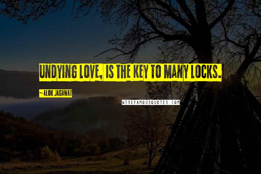 Alok Jagawat Quotes: Undying love, is the Key to many locks.