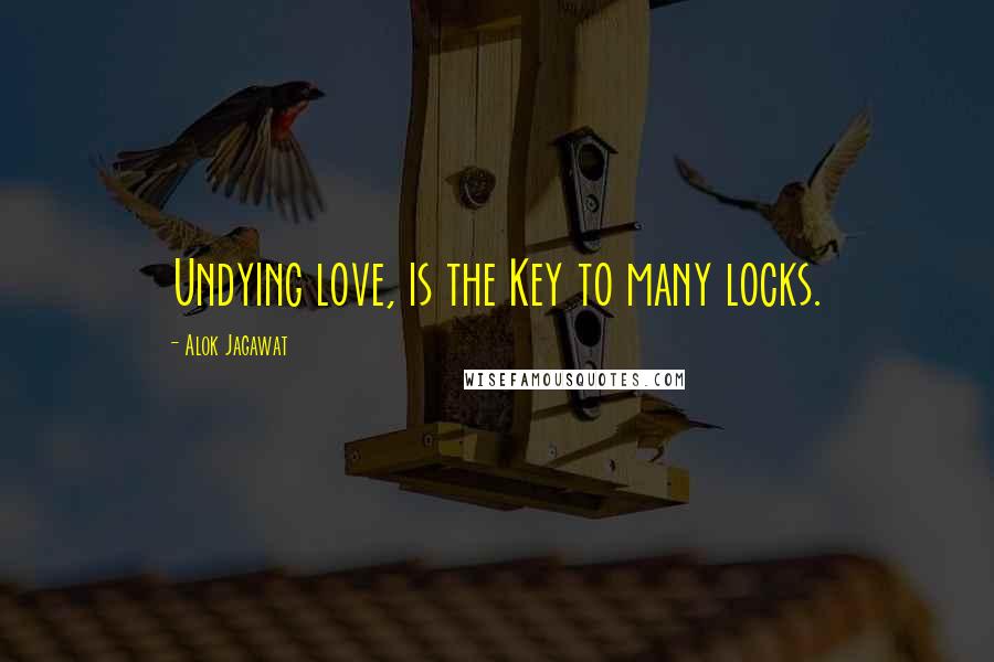 Alok Jagawat Quotes: Undying love, is the Key to many locks.