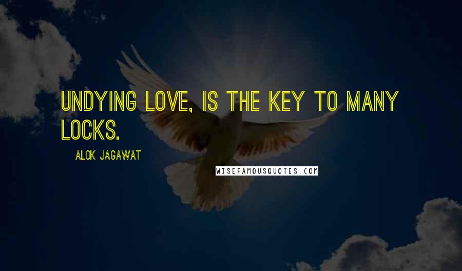 Alok Jagawat Quotes: Undying love, is the Key to many locks.