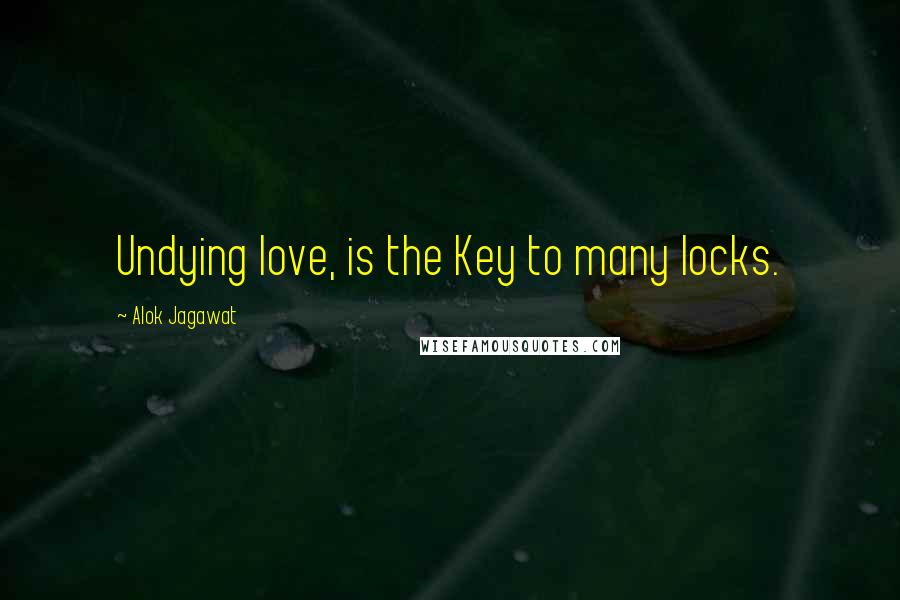 Alok Jagawat Quotes: Undying love, is the Key to many locks.