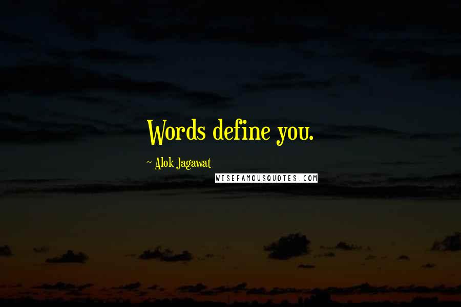 Alok Jagawat Quotes: Words define you.