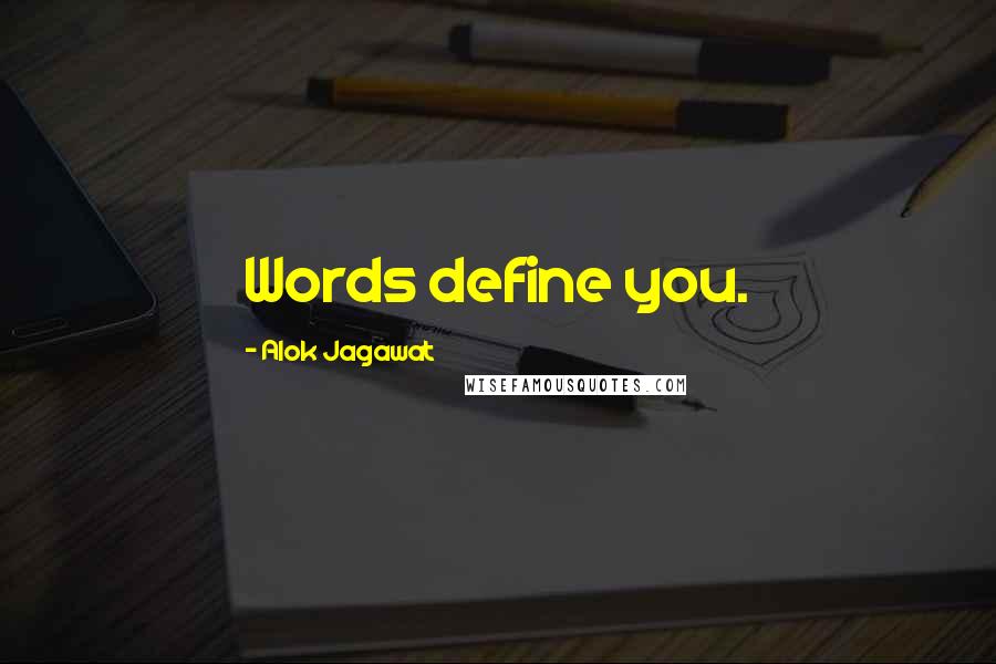 Alok Jagawat Quotes: Words define you.