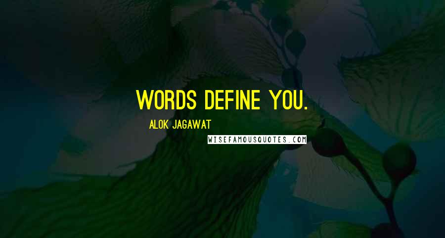 Alok Jagawat Quotes: Words define you.