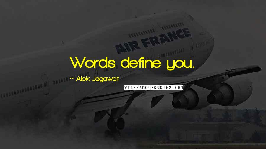 Alok Jagawat Quotes: Words define you.