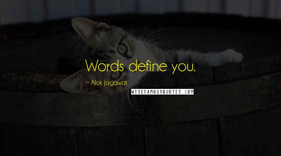 Alok Jagawat Quotes: Words define you.