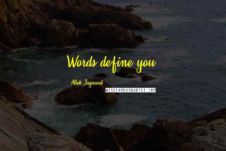 Alok Jagawat Quotes: Words define you.