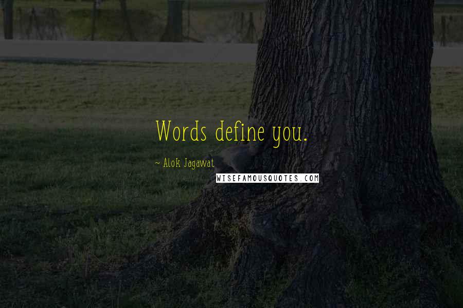 Alok Jagawat Quotes: Words define you.