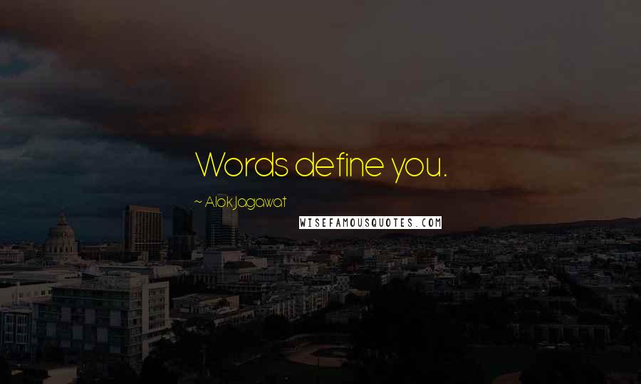 Alok Jagawat Quotes: Words define you.