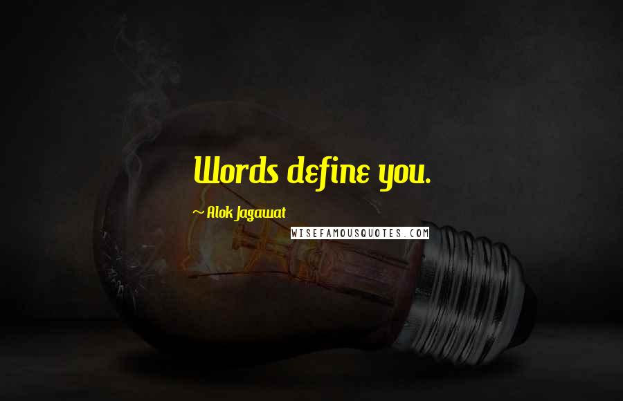 Alok Jagawat Quotes: Words define you.
