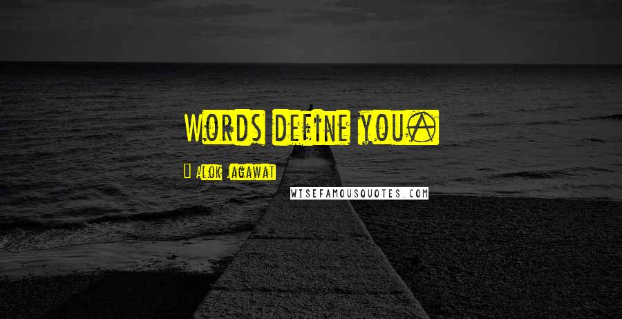 Alok Jagawat Quotes: Words define you.