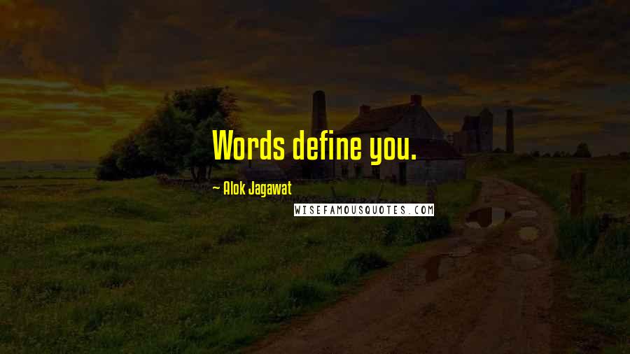 Alok Jagawat Quotes: Words define you.