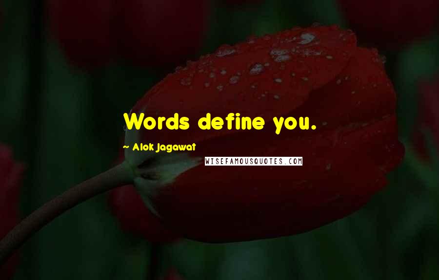 Alok Jagawat Quotes: Words define you.