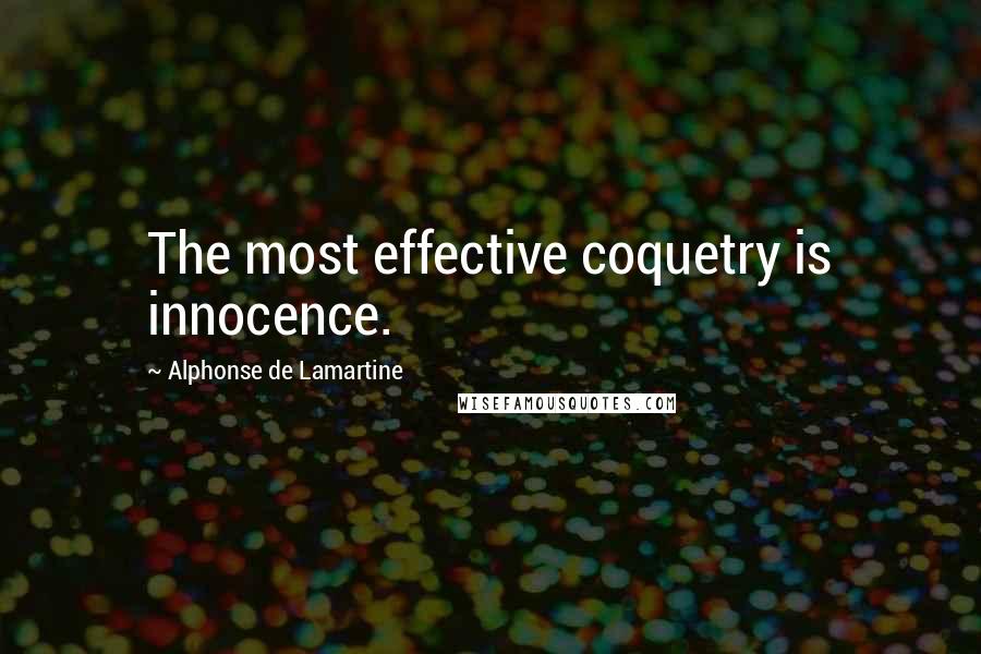 Alphonse De Lamartine Quotes: The most effective coquetry is innocence.