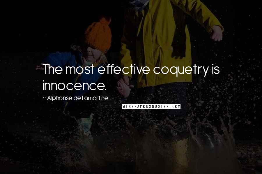 Alphonse De Lamartine Quotes: The most effective coquetry is innocence.