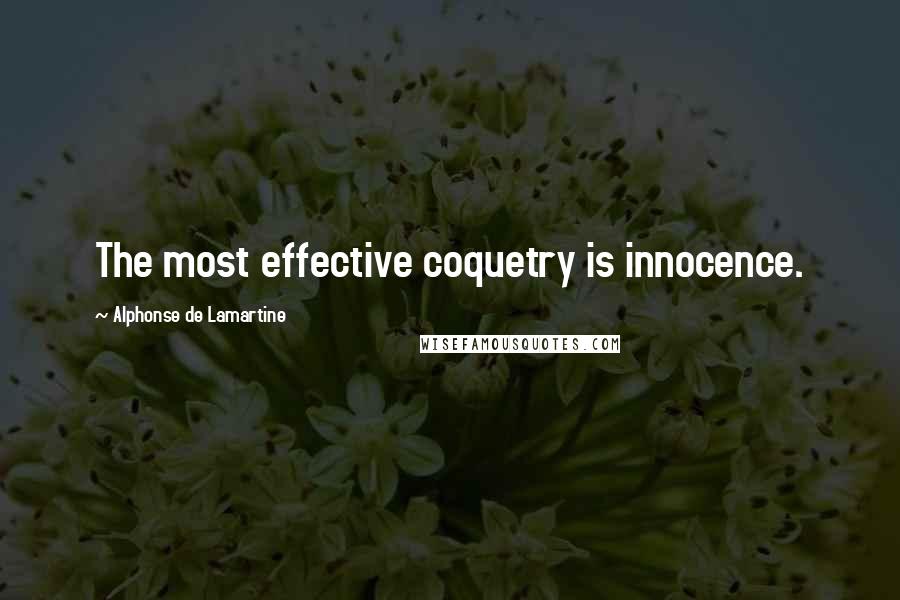 Alphonse De Lamartine Quotes: The most effective coquetry is innocence.